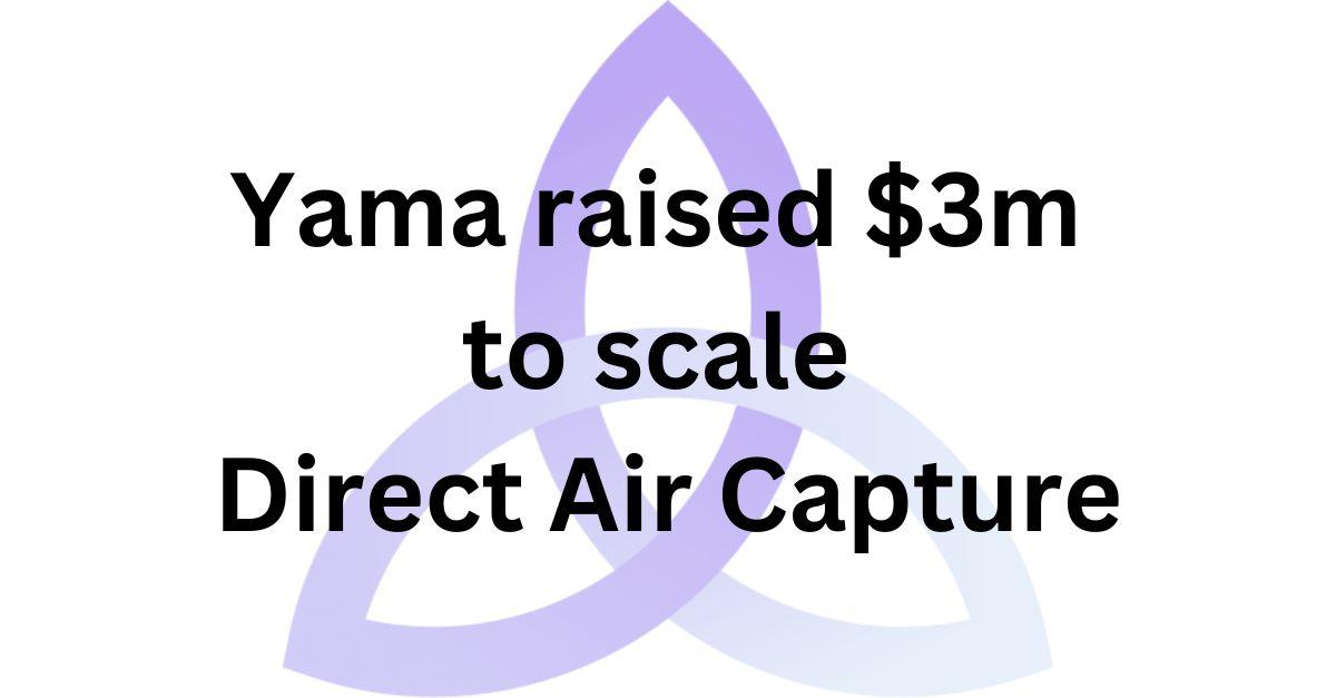 Purple triangle logo with text: "Yama raised $3m to scale Direct Air Capture"